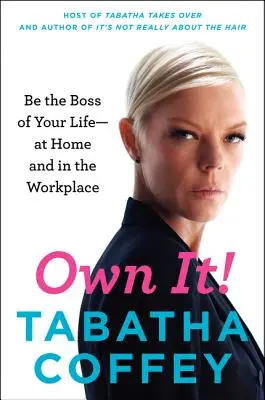 Vlastni to! Buďte šéfem svého života - doma i na pracovišti. - Own It!: Be the Boss of Your Life--At Home and in the Workplace