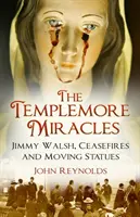 Zázraky v Templemore: Jimmy Walsh, příměří a pohyblivé sochy - The Templemore Miracles: Jimmy Walsh, Ceasefires and Moving Statues