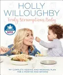 Opravdu chutné dítě: Můj kompletní plán krmení a odstavování na 6 měsíců a déle - Truly Scrumptious Baby: My Complete Feeding and Weaning Plan for 6 Months and Beyond