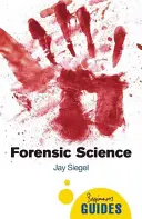 Forenzní věda: Příručka pro začátečníky - Forensic Science: A Beginner's Guide