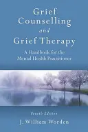 Poradenství pro pozůstalé a terapie zármutku: Příručka pro praktického lékaře v oblasti duševního zdraví, čtvrté vydání. - Grief Counselling and Grief Therapy: A Handbook for the Mental Health Practitioner, Fourth Edition