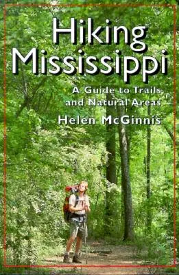Putování po Mississippi: Průvodce po stezkách a přírodních oblastech - Hiking Mississippi: A Guide to Trails and Natural Areas