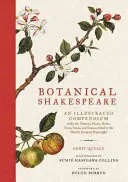 Botanický Shakespeare: Ilustrované kompendium všech květin, plodů, bylin, stromů, semen a travin, které citoval největší světový spisovatel. - Botanical Shakespeare: An Illustrated Compendium of All the Flowers, Fruits, Herbs, Trees, Seeds, and Grasses Cited by the World's Greatest P