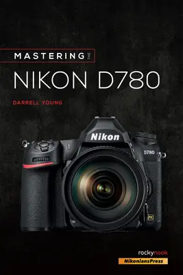 Ovládání fotoaparátu Nikon D780 - Mastering the Nikon D780