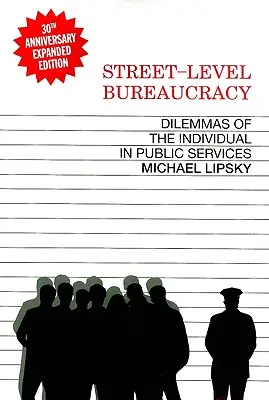 Byrokracie na úrovni ulice, 30. výroční vydání: Dilemata jednotlivce ve veřejné službě - Street-Level Bureaucracy, 30th Anniversary Edition: Dilemmas of the Individual in Public Service