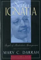 Sestra Ignatia: Anděl anonymních alkoholiků - Sister Ignatia: Angel of Alcoholics Anonymous
