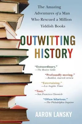 Přelstít historii: Podivuhodná dobrodružství muže, který zachránil milion jidiš knih - Outwitting History: The Amazing Adventures of a Man Who Rescued a Million Yiddish Books