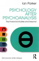 Psychologie po psychoanalýze: Psychosociální studia a jejich hranice - Psychology After Psychoanalysis: Psychosocial Studies and Beyond