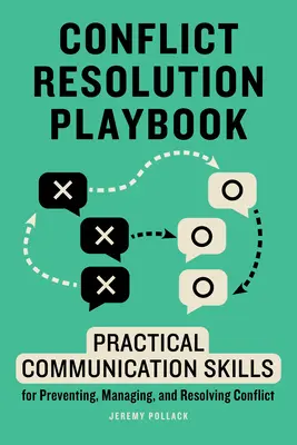 Příručka pro řešení konfliktů: Praktické komunikační dovednosti pro předcházení, zvládání a řešení konfliktů - Conflict Resolution Playbook: Practical Communication Skills for Preventing, Managing, and Resolving Conflict