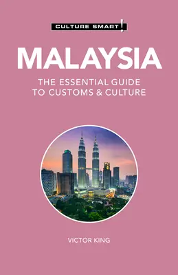 Malajsie - Culture Smart!, 121: Základní průvodce zvyky a kulturou - Malaysia - Culture Smart!, 121: The Essential Guide to Customs & Culture