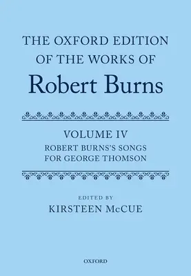 Oxfordské vydání děl Roberta Burnse: Svazek IV: Písně Roberta Burnse pro George Thomsona - The Oxford Edition of the Works of Robert Burns: Volume IV: Robert Burns's Songs for George Thomson