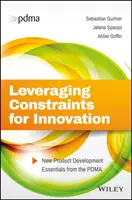 Využití omezení pro inovace: Vývoj nových produktů: Základy vývoje nových produktů od PDMA - Leveraging Constraints for Innovation: New Product Development Essentials from the PDMA