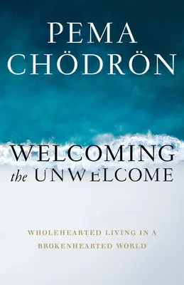 Vítání nevítaných: Vítání nepřátel: Návod na život s celým srdcem ve světě se zlomeným srdcem - Welcoming the Unwelcome: Wholehearted Living in a Brokenhearted World