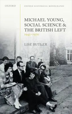 Michael Young, sociální vědy a britská levice v letech 1945-1970 - Michael Young, Social Science, and the British Left, 1945-1970