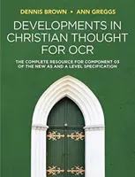 Developments in Christian Thought for OCR: The Complete Resource for the Component 03 of the New as and a Level Specification (Vývoj křesťanského myšlení pro OCR: Kompletní materiál pro složku 03 nového as a specifikace úrovně) - Developments in Christian Thought for OCR: The Complete Resource for Component 03 of the New as and a Level Specification