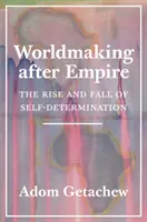 Tvorba světa po impériu: Vzestup a pád sebeurčení (The Rise and Fall of Self-Determination) - Worldmaking After Empire: The Rise and Fall of Self-Determination