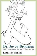 Doktorka Joyce Brothersová: Joyce Brothersová: Matka zakladatelka televizní psychologie - Dr. Joyce Brothers: The Founding Mother of TV Psychology