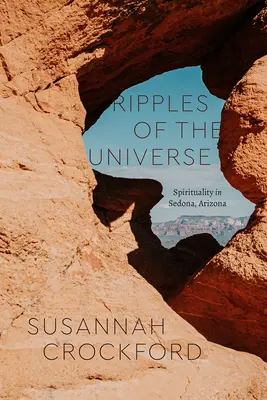 Vlnění vesmíru: Duchovno v Sedoně v Arizoně - Ripples of the Universe: Spirituality in Sedona, Arizona