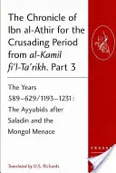 Kronika Ibn al-Athíra pro období křížových výprav z al-Kamil fi'l-Ta'rikh. Část 3: Léta 589-629/1193-1231: Ajjúbovci po Saladinovi a - The Chronicle of Ibn al-Athir for the Crusading Period from al-Kamil fi'l-Ta'rikh. Part 3: The Years 589-629/1193-1231: The Ayyubids after Saladin and