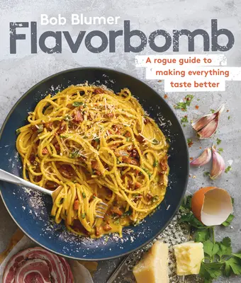Flavorbomb: Rogue Guide to Make Everything Chaste Better (Příručka, jak zlepšit chuť všeho) - Flavorbomb: A Rogue Guide to Making Everything Taste Better