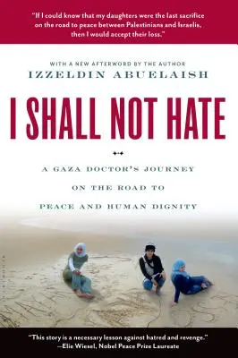 Nebudu nenávidět: Cesta lékaře z Gazy k míru a lidské důstojnosti - I Shall Not Hate: A Gaza Doctor's Journey on the Road to Peace and Human Dignity