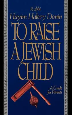 Vychovávat židovské dítě: Průvodce pro rodiče - To Raise a Jewish Child: A Guide for Parents