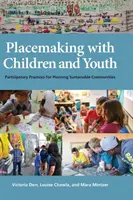 Placemaking with Children and Youth: Participativní postupy pro plánování udržitelných komunit - Placemaking with Children and Youth: Participatory Practices for Planning Sustainable Communities