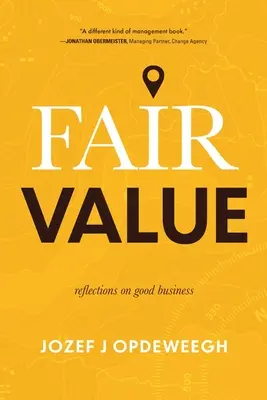 Spravedlivá hodnota: Fair Fair: Úvahy o dobrém podnikání - Fair Value: Reflections on Good Business
