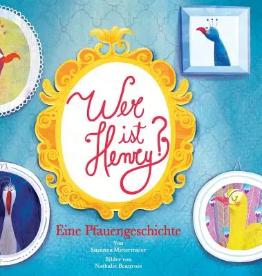 Wer ist Henry? Eine Pfauengeschichte - Kdo je Henry německy - Wer ist Henry? Eine Pfauengeschichte - Who is Henry German