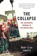 Kolaps: Zlom: Náhodné otevření Berlínské zdi (The Accidental Opening of the Berlin Wall) - The Collapse: The Accidental Opening of the Berlin Wall