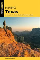 Pěší turistika v Texasu: Průvodce po největších turistických dobrodružstvích státu Texas. - Hiking Texas: A Guide to the State's Greatest Hiking Adventures