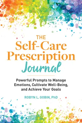 The Self Care Prescription Journal (Deník s recepty na péči o sebe): Deník pro zvládání emocí, pěstování pohody a dosahování cílů: Mocné podněty pro zvládání emocí, pěstování pohody a dosahování cílů - The Self Care Prescription Journal: Powerful Prompts to Manage Emotions, Cultivate Well-Being, and Achieve Your Goals