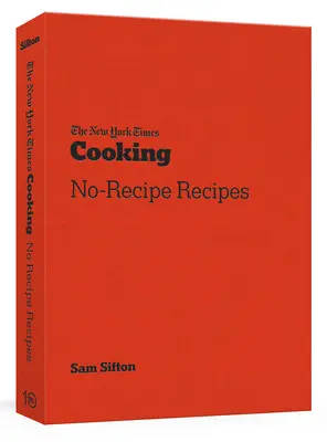 The New York Times Cooking No-Recipe Recipes: Recepty bez receptů: [Kuchařka] - The New York Times Cooking No-Recipe Recipes: [A Cookbook]