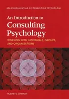 Úvod do poradenské psychologie: Náměty pro práci s jednotlivci, skupinami a organizacemi - An Introduction to Consulting Psychology: Working with Individuals, Groups, and Organizations
