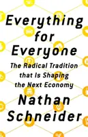 Vše pro každého: Radikální tradice, která utváří příští ekonomiku. - Everything for Everyone: The Radical Tradition That Is Shaping the Next Economy