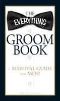 The Everything Groom Book (Kniha o ženichovi): Průvodce pro muže, jak přežít! - The Everything Groom Book: A Survival Guide for Men!