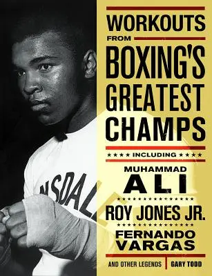 Cvičení největších boxerských šampionů: včetně Muhammada Aliho, Roye Jonese Jr., Fernanda Vargase a dalších legend - Workouts from Boxing's Greatest Champs: Incluing Muhammad Ali, Roy Jones Jr., Fernando Vargas, and Other Legends
