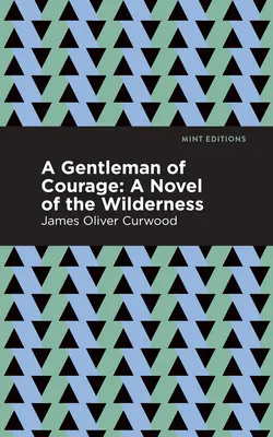 Odvážný gentleman: Odvážný muž: román z divočiny - A Gentleman of Courage: A Novel of the Wilderness