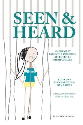 Viděno a slyšeno: 100 básní rodičů a dětí postižených vězením - Seen & Heard: 100 Poems by Parents & Children Affected by Imprisonment