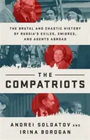Krajané: Soukmenovci: Brutální a chaotické dějiny ruských vyhnanců, migrantů a agentů v zahraničí - The Compatriots: The Brutal and Chaotic History of Russia's Exiles, migrs, and Agents Abroad