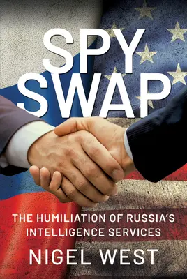 Výměna špionů: ponížení ruských zpravodajských služeb - Spy Swap: The Humiliation of Russia's Intelligence Services