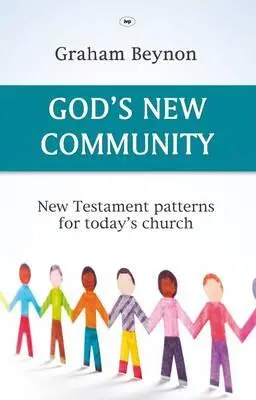 Nové Boží společenství: Novozákonní vzory pro dnešní církev - God's New Community: New Testament Patterns For Today's Church
