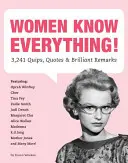 Ženy vědí všechno! 3 241 vtípků, citátů a brilantních poznámek. - Women Know Everything!: 3,241 Quips, Quotes, & Brilliant Remarks