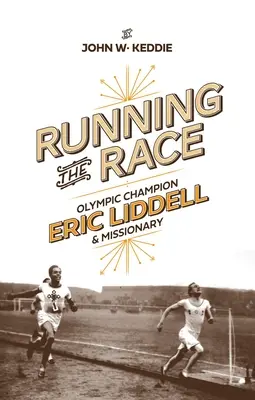 Běh v závodě: Eric Liddell - olympijský vítěz a misionář - Running the Race: Eric Liddell - Olympic Champion and Missionary