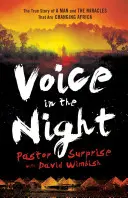 Hlas v noci: Pravdivý příběh muže a zázraků, které mění Afriku. - Voice in the Night: The True Story of a Man and the Miracles That Are Changing Africa