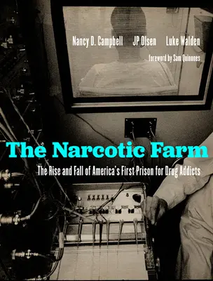 Narkomanská farma: Vzestup a pád první americké věznice pro drogově závislé - The Narcotic Farm: The Rise and Fall of America's First Prison for Drug Addicts