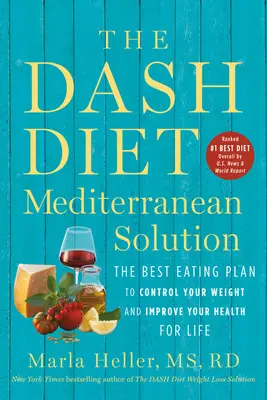 Středomořské řešení Dashovy diety: Nejlepší stravovací plán, který vám pomůže kontrolovat váhu a zlepšit zdraví na celý život - The Dash Diet Mediterranean Solution: The Best Eating Plan to Control Your Weight and Improve Your Health for Life