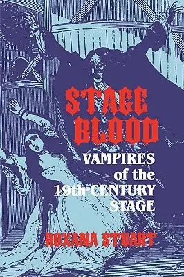 Jevištní krev: Upíři na jevišti 19. století - Stage Blood: Vampires of the 19th Century Stage