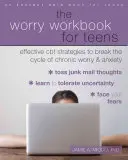 Účinné strategie CBT k prolomení kruhu chronických obav a úzkostí. - The Worry Workbook for Teens: Effective CBT Strategies to Break the Cycle of Chronic Worry and Anxiety