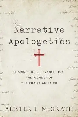 Narativní apologetika: Jak sdílet význam, radost a úžas křesťanské víry? - Narrative Apologetics: Sharing the Relevance, Joy, and Wonder of the Christian Faith